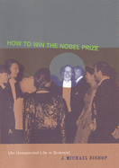 How to Win the Nobel Prize: An Unexpected Life in Science