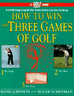 How to Win the Three Games of Golf - Johnson, Hank, and Schiffman, Roger, and Ruvituso, Donna (Editor)