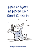 How to Work at Home with Small Children