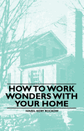 How to Work Wonders with Your Home