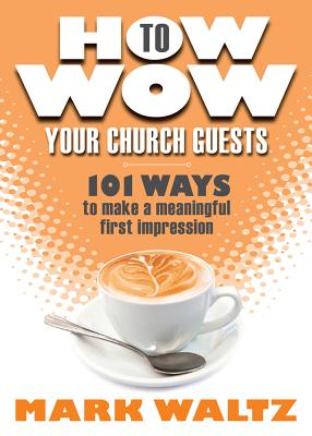 How to Wow Your Church Guests - Waltz, Mark L