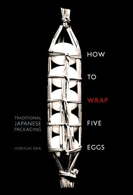 How to Wrap Five Eggs: Traditional Japanese Packaging - Oka, Hideyuki