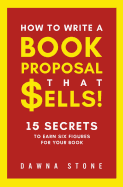 How to Write a Book Proposal That Sells: 15 Secrets to Earn Six Figures for Your Book