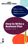 How to Write a Business Plan: Create Your Strategy; Forecast Your Finances; Produce a Persuasive Plan