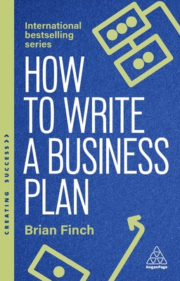 How to Write a Business Plan: Win Backing and Support for Your Ideas and Ventures - Finch, Brian