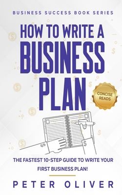 How To Write A Business Plan - Reads, Concise (Editor), and Oliver, Peter