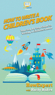 How To Write a Children's Book: Your Step By Step Guide To Writing a Children's Book