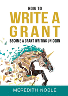How to Write a Grant: Become a Grant Writing Unicorn