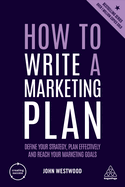 How to Write a Marketing Plan: Define Your Strategy, Plan Effectively and Reach Your Marketing Goals