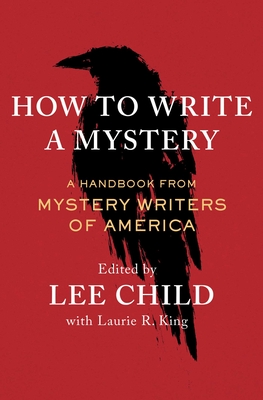 How to Write a Mystery: A Handbook from Mystery Writers of America - Mystery Writers of America, and Child, Lee (Editor), and King, Laurie R (Editor)