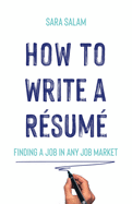 How to Write a Rsum: Finding a Job in Any Job Market