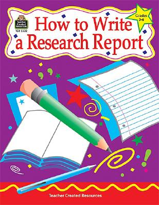 How to Write a Research Report, Grades 3-6 - Null, Kathleen