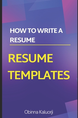 How To Write a Resume: Resume Templates - Kaluorji, Obinna