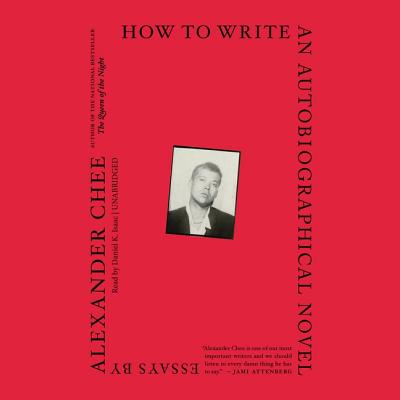 How to Write an Autobiographical Novel Lib/E: Essays - Chee, Alexander, and Isaac, Daniel K (Read by)