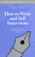 How to Write and Sell Interviews - Wright, Sally-Jayne