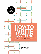 How to Write Anything with 2009 MLA Update: A Guide and Reference