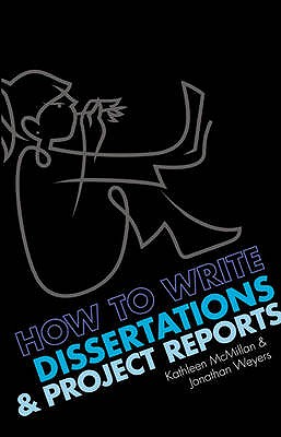 How to write Dissertations and Project Reports - Weyers, Jonathan, and McMillan, Kathleen