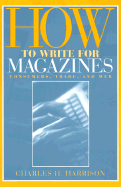 How to Write for Magazines: Consumers, Trade and Web
