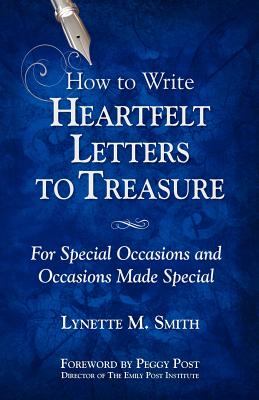 How to Write Heartfelt Letters to Treasure: For Special Occasions and Occasions Made Special - Smith, Lynette M.