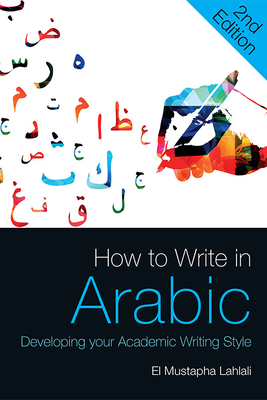 How to Write in Arabic: Developing Your Academic Writing Style - Lahlali, El Mustapha