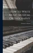 How to Write Music Musical Orthography