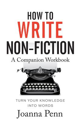 How To Write Non-Fiction Companion Workbook - Penn, Joanna