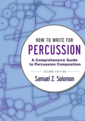 How to Write Percussion 2e P - Solomon, Samuel Z