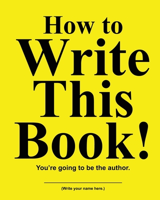 How to Write This Book: You're Going To Be the Author - Huston, Jimmy