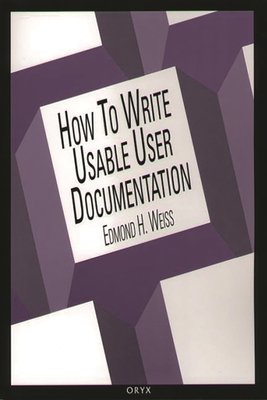 How to Write Usable User Documentation: Second Edition - Weiss, Edmond H