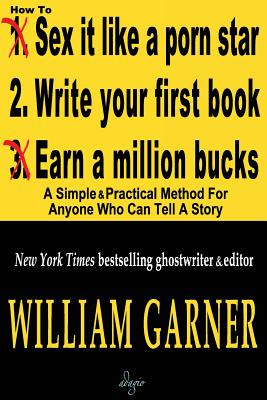 How to Write Your First Book: A Simple & Practical Method for Anyone Who Can Tell a Story - Garner, William D