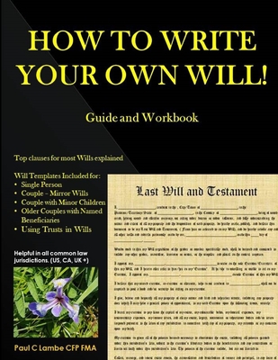 HOW TO WRITE YOUR OWN WILL! Guide and Workbook - Lambe Cfp, Paul