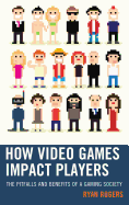 How Video Games Impact Players: The Pitfalls and Benefits of a Gaming Society