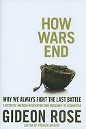 How Wars End: Why We Always Fight the Last Battle
