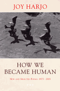 How We Became Human: New and Selected Poems 1975-2002