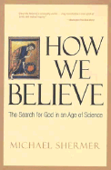 How We Believe: The Search for God in an Age of Science - Shermer, Michael