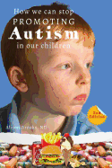 How We Can Stop Promoting Autism in Our Children: 2nd Edition