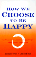 How We Choose to Be Happy: The 9 Choices of Extremely Happy People-Their Secrets, Their Stories