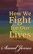 How We Fight for Our Lives: A Memoir