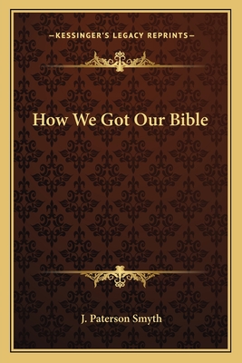 How We Got Our Bible - Smyth, J Paterson