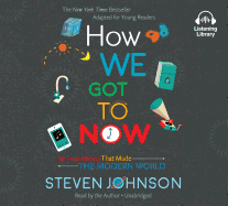 How We Got to Now: Six Innovations That Made the Modern World