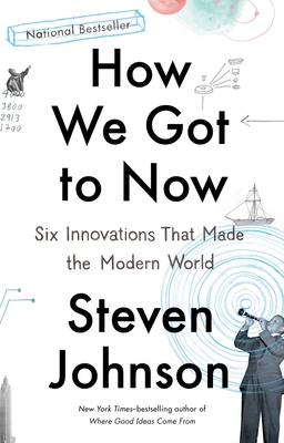 How We Got to Now: Six Innovations That Made the Modern World - Johnson, Steven