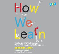 How We Learn: The Surprising Truth about When, Where, and Why It Happens