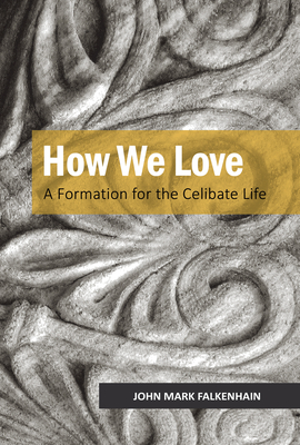 How We Love: A Formation for the Celibate Life - Falkenhain, John Mark