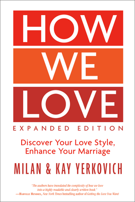 How We Love, Expanded Edition: Discover Your Love Style, Enhance Your Marriage - Yerkovich, Milan, and Yerkovich, Kay