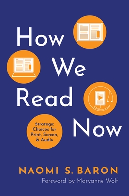 How We Read Now: Strategic Choices for Print, Screen, and Audio - Baron, Naomi S