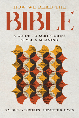 How We Read the Bible: A Guide to Scripture's Style and Meaning - Vermeulen, Karolien, and Hayes, Elizabeth R