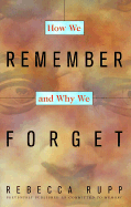 How We Remember and Why We Forget