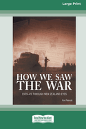How We Saw the War: 1939-1945 Through New Zealand Eyes