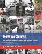 How We Served: An Anecdotal History of a World at War, Volume IV, Veteran Memories M to P