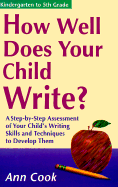 How Well Does Your Child Write: A Step-By-Step Assessment of Your Child's Writing Skills